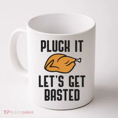 Pluck It Let's Get Basted Cute Gift Coffee Mug