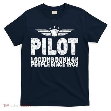 Pilot Looking Down On People Since 1903 T-Shirt