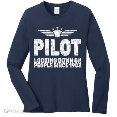 Pilot Looking Down On People Since 1903 Women's Long Sleeve Shirt