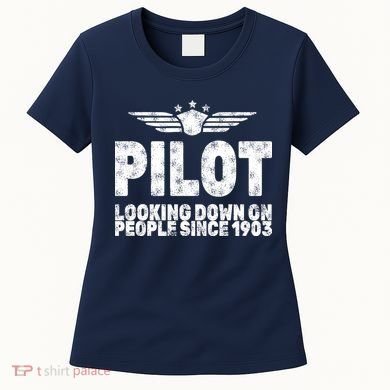 Pilot Looking Down On People Since 1903 Women's T-Shirt