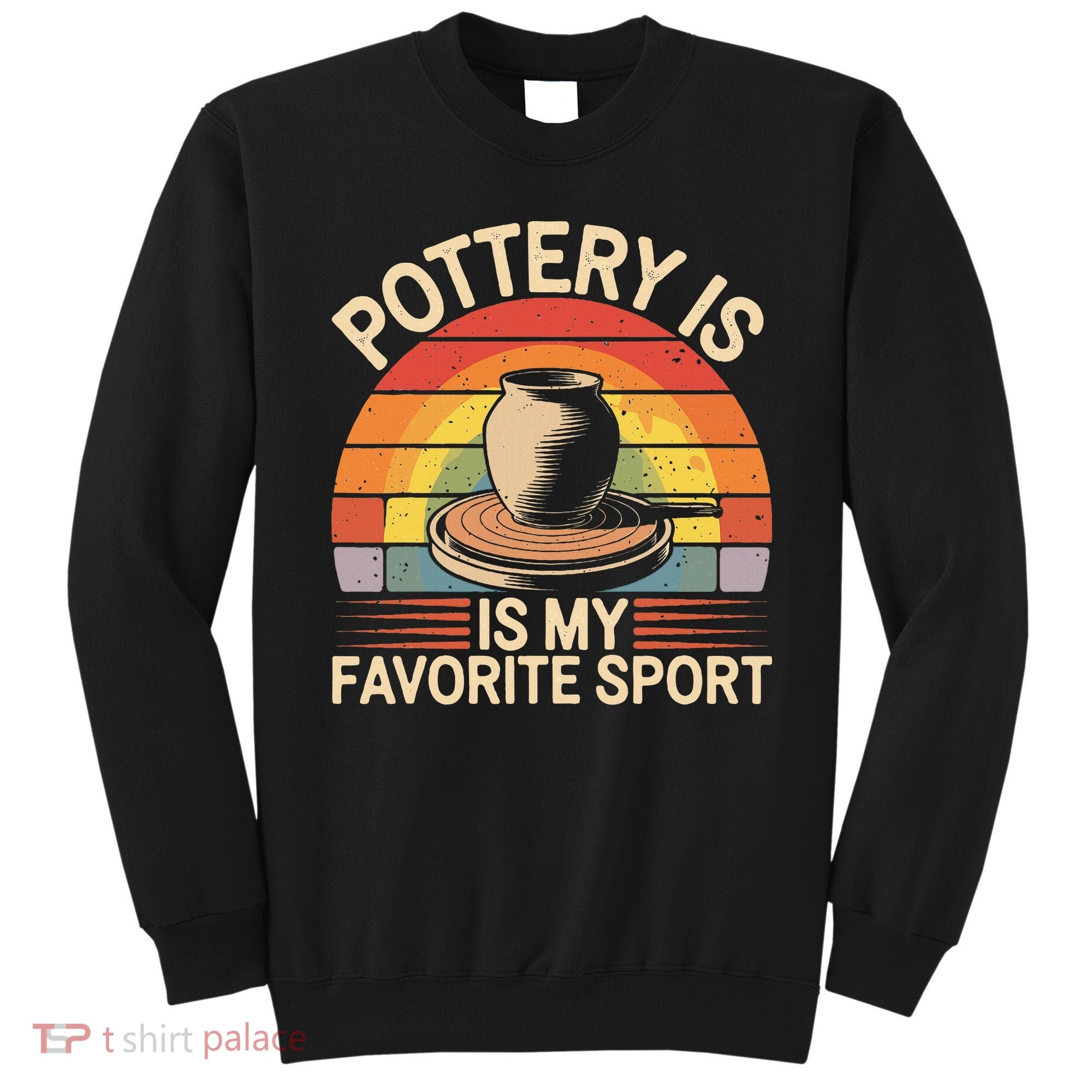 Pottery Is My Favorite Sport Funny Pottery Sweatshirt