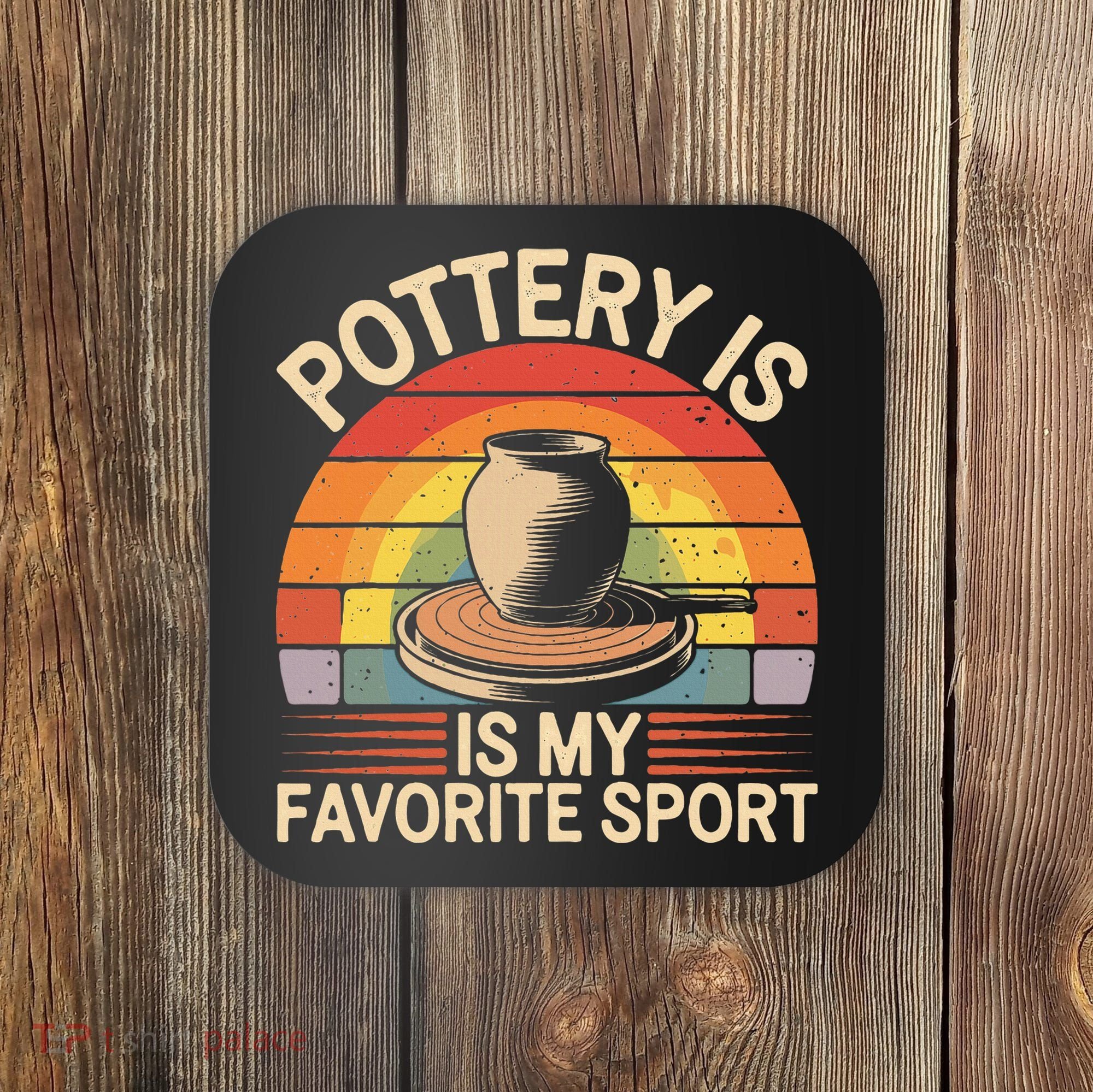 Pottery Is My Favorite Sport Funny Pottery Coaster