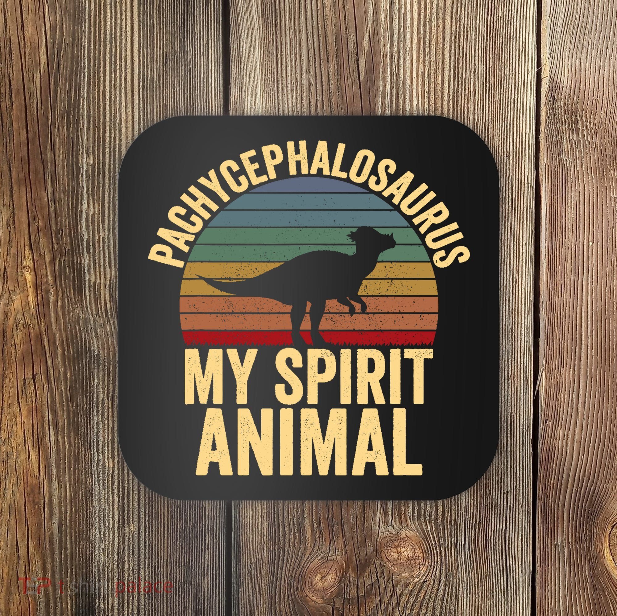 Pachycephalosaurus Is My Spirit Animal Dinosaur Lover Coaster