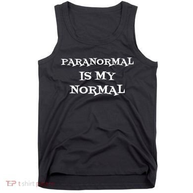 Paranormal Is My Normal Ghost Hunting Tank Top