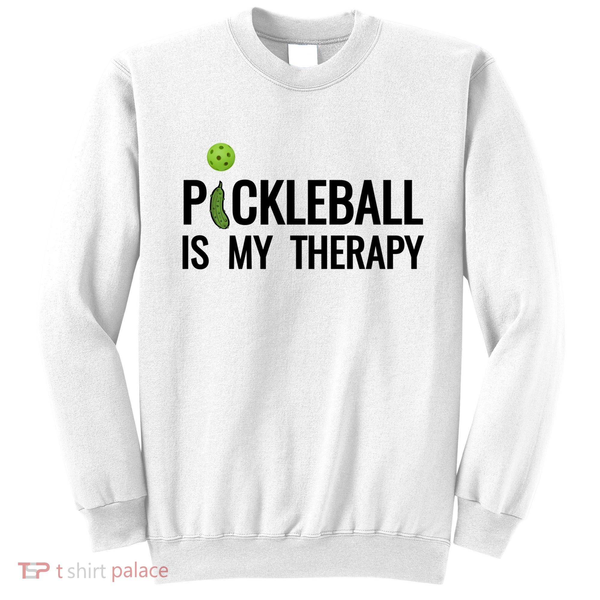 Pickleball Is My Therapy Funny Pickleball Players Gift Sweatshirt