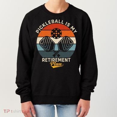 Pickleball Is My Retirement Plan Women's Sweatshirt