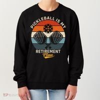 Pickleball Is My Retirement Plan Women's Sweatshirt thumb 0