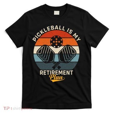 Pickleball Is My Retirement Plan T-Shirt