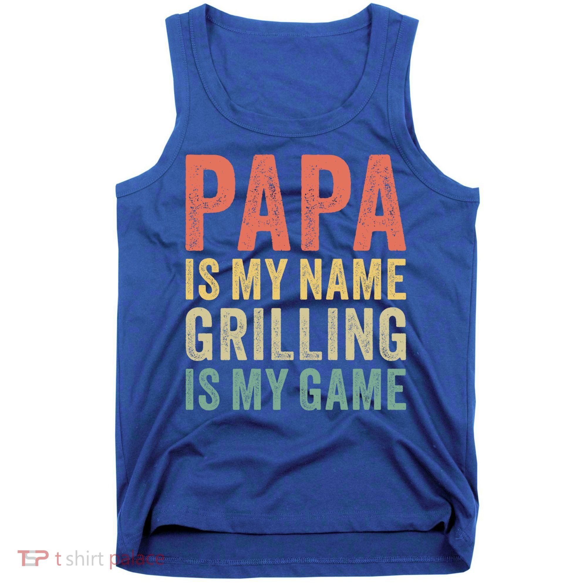 Papa Is My Name Grilling Is My Game Bbq Dad Father's Day Gift Tank Top