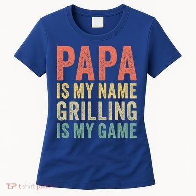 Papa Is My Name Grilling Is My Game Bbq Dad Father's Day Gift Women's T-Shirt