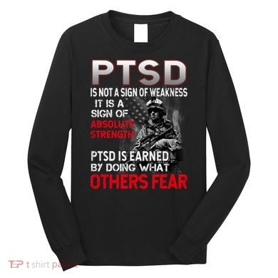 PTSD Is Not A Sign Of Weakness Support Military Troops Long Sleeve Shirt