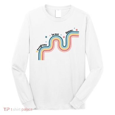 Progress Is Not Linear Long Sleeve Shirt