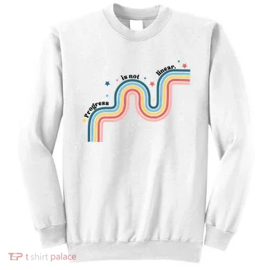 Progress Is Not Linear Sweatshirt