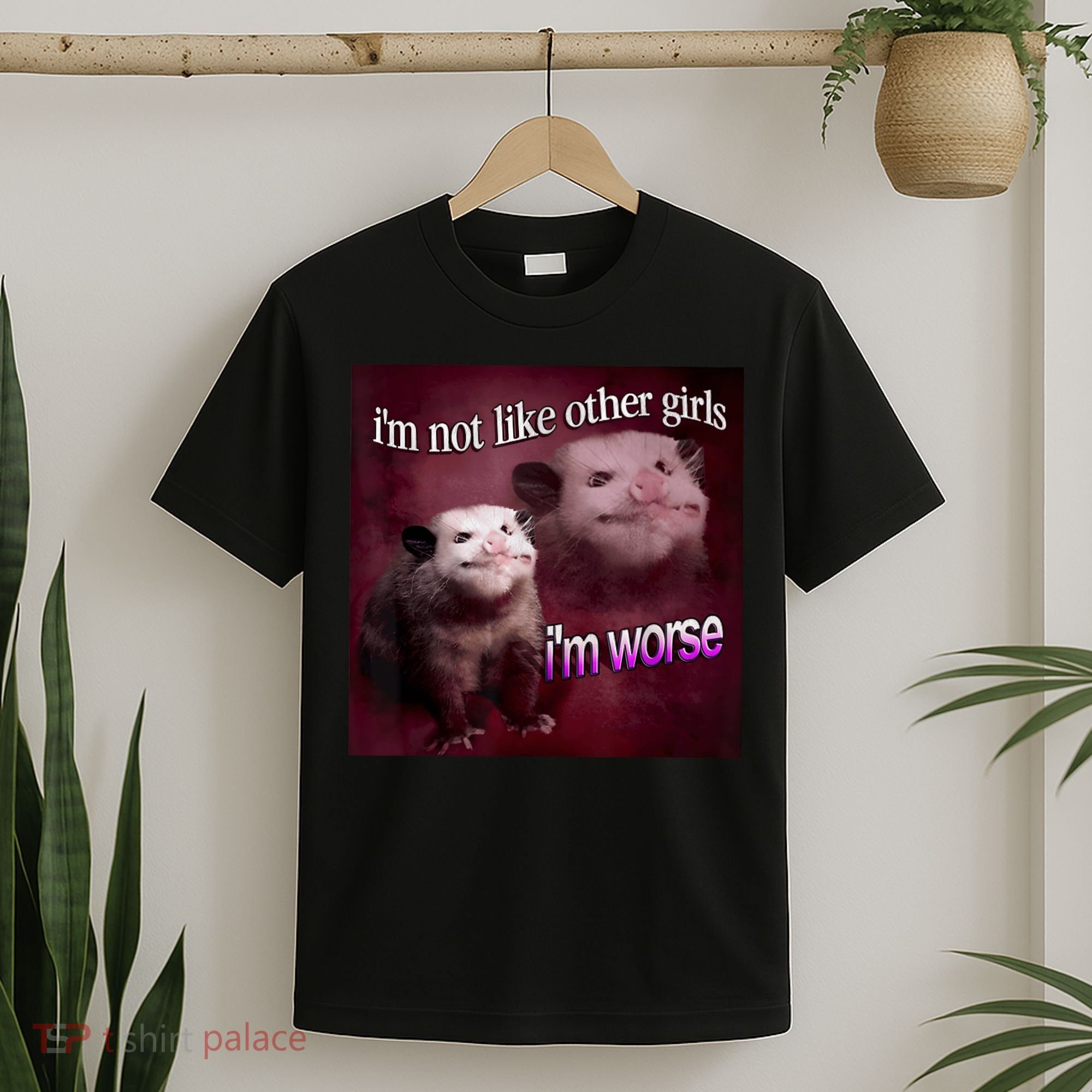 Possum I’m Not Like Other Girl I’m Worse T-Shirt