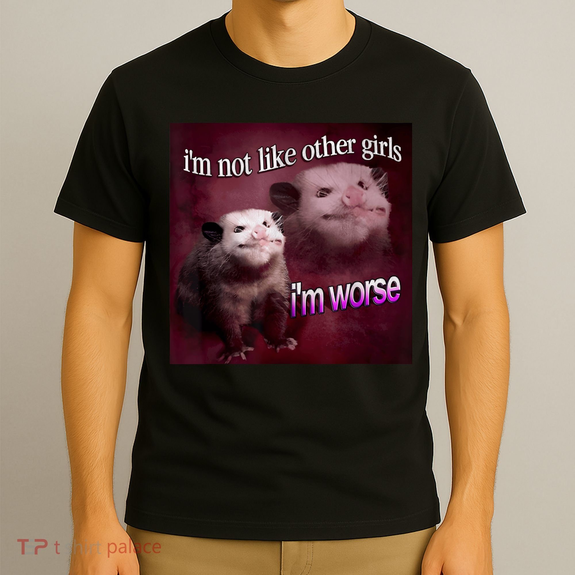Possum I’m Not Like Other Girl I’m Worse T-Shirt