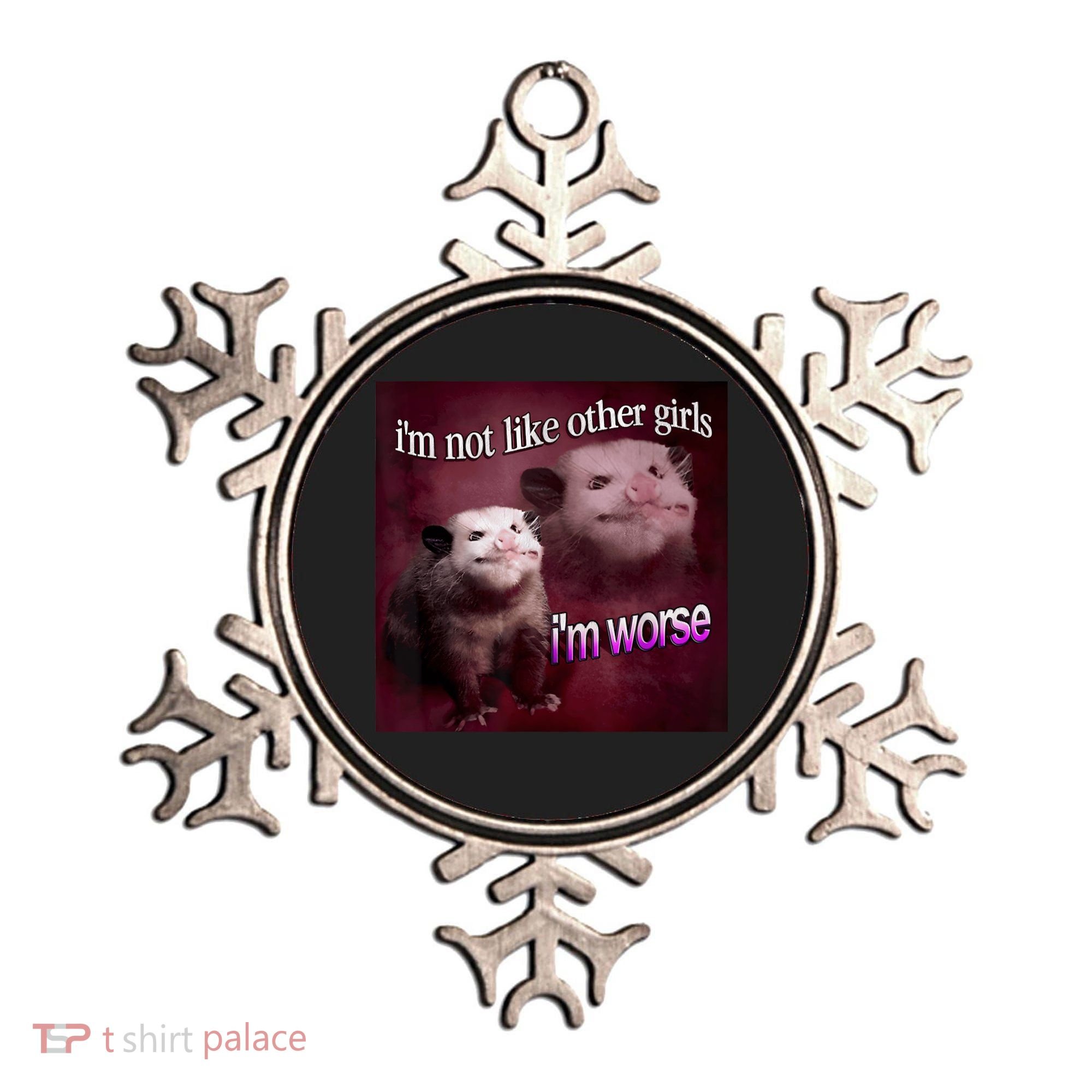 Possum I’m Not Like Other Girl I’m Worse Ornament