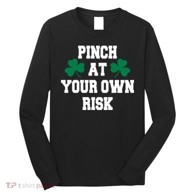Pinch at your own risk Long Sleeve Shirt
