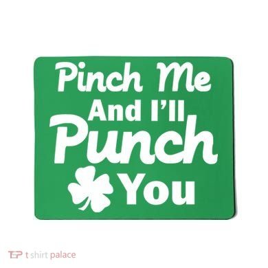 Pinch Me And I'll Punch You Mousepad