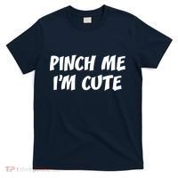 Pinch Me I'm Cute T-Shirt thumb 0