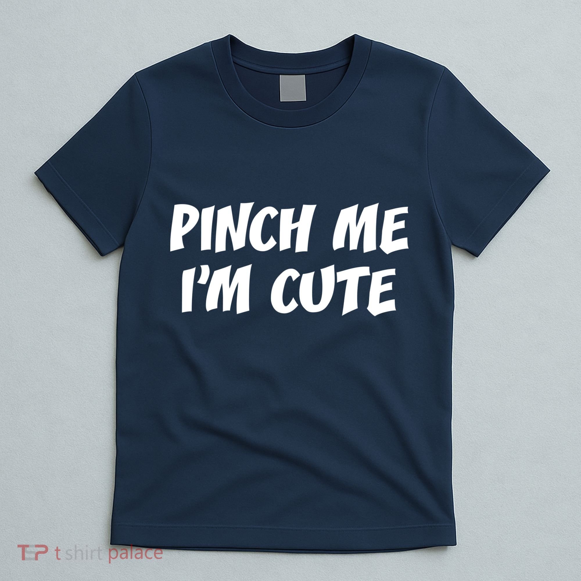 Pinch Me I'm Cute T-Shirt