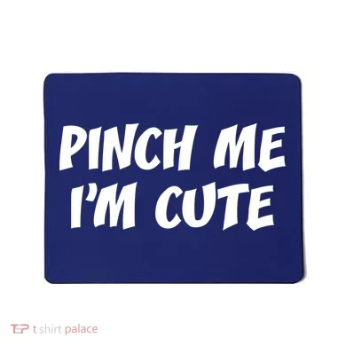 Pinch Me I'm Cute Mousepad