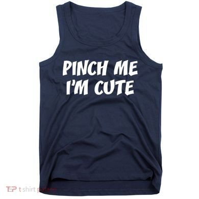 Pinch Me I'm Cute Tank Top