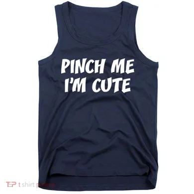 Pinch Me I'm Cute Tank Top