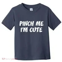 Pinch Me I'm Cute Toddler T-Shirt thumb 0