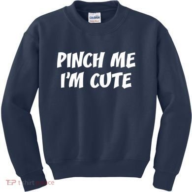 Pinch Me I'm Cute Kids Sweatshirt