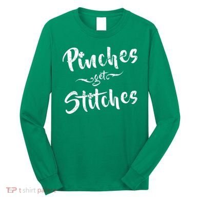 Pinches Get Stitches Funny St. Patrick's Day Long Sleeve Shirt