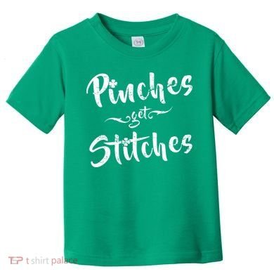 Pinches Get Stitches Funny St. Patrick's Day Toddler T-Shirt