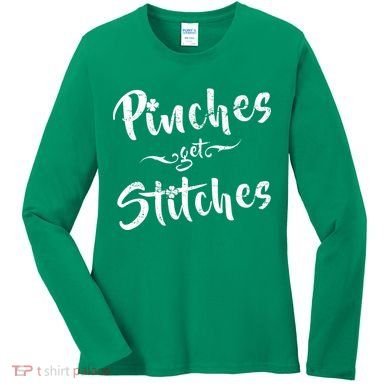 Pinches Get Stitches Funny St. Patrick's Day Women's Long Sleeve Shirt