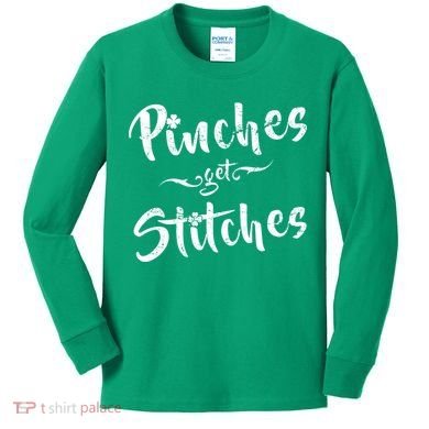 Pinches Get Stitches Funny St. Patrick's Day Kids Long Sleeve Shirt