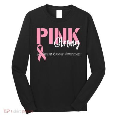 Pink And Strong Breast Cancer Awareness Long Sleeve Shirt