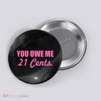 Pink You Owe Me 21 Cents. Feminists Button thumb 0