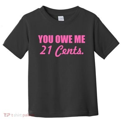 Pink You Owe Me 21 Cents. Feminists Toddler T-Shirt