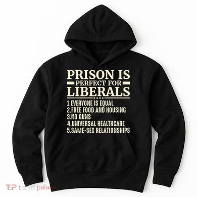 Prison Is Perfect For Liberals Hoodie