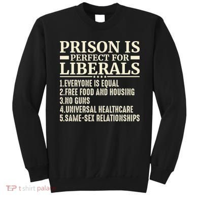 Prison Is Perfect For Liberals Sweatshirt