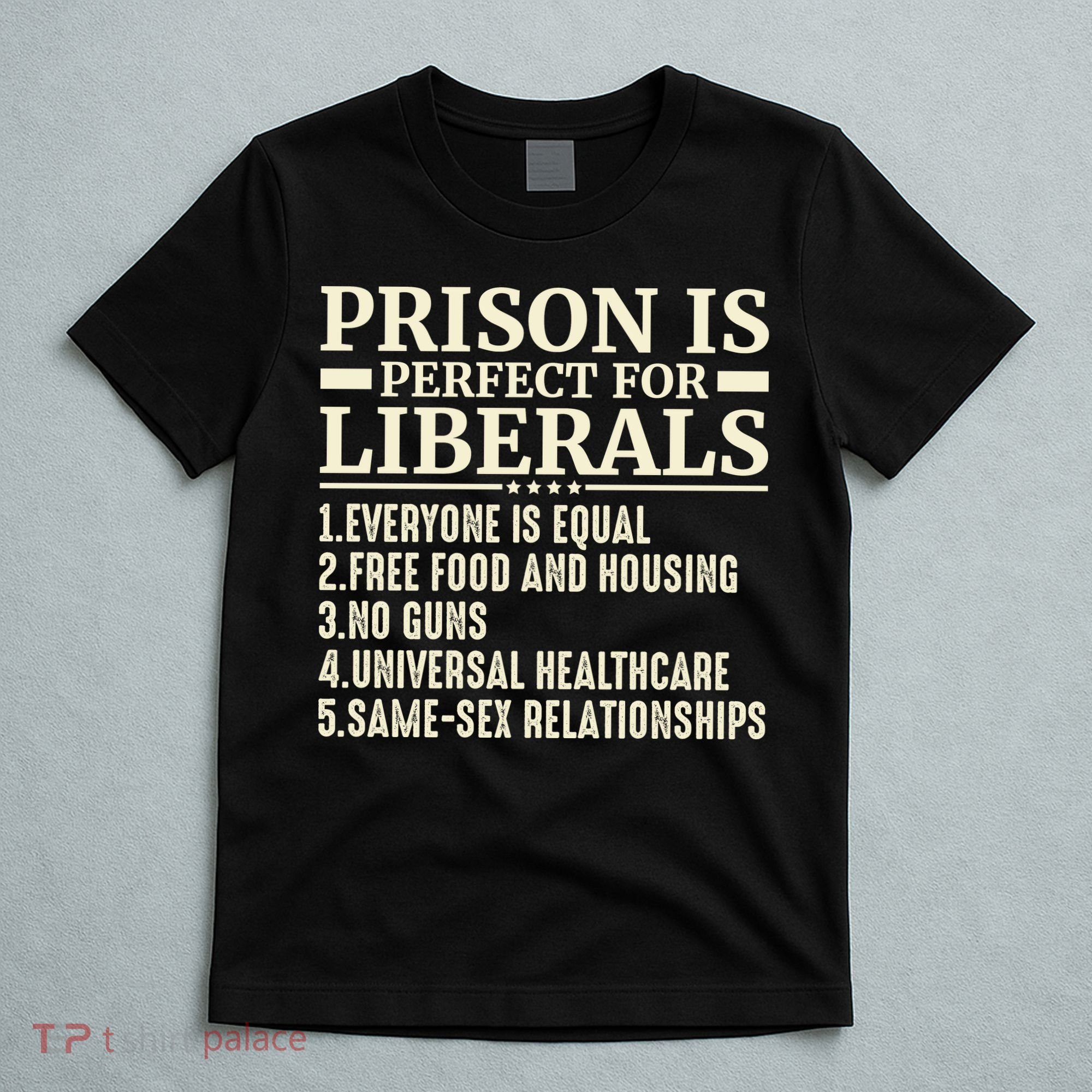 Prison Is Perfect For Liberals T-Shirt
