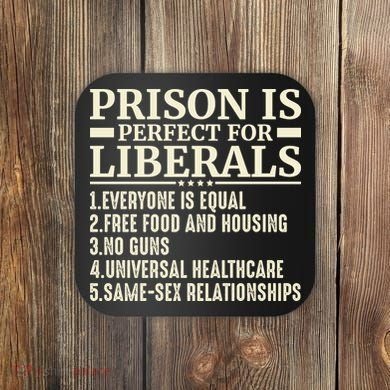 Prison Is Perfect For Liberals Coaster