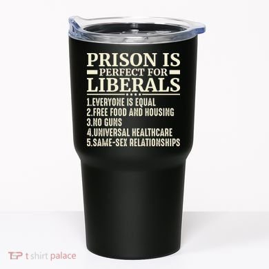 Prison Is Perfect For Liberals Tumbler