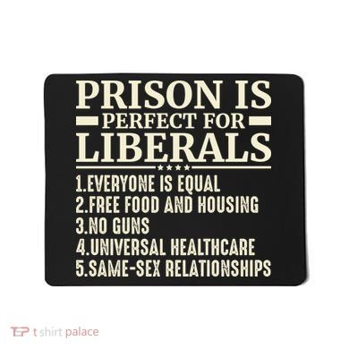 Prison Is Perfect For Liberals Mousepad