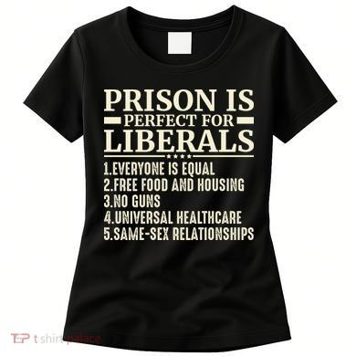 Prison Is Perfect For Liberals Women's T-Shirt