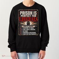 Prison Is Perfect For Liberals Funny Anti Liberal Quote Women's Sweatshirt thumb 0