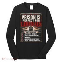 Prison Is Perfect For Liberals Funny Anti Liberal Quote Long Sleeve Shirt thumb 0