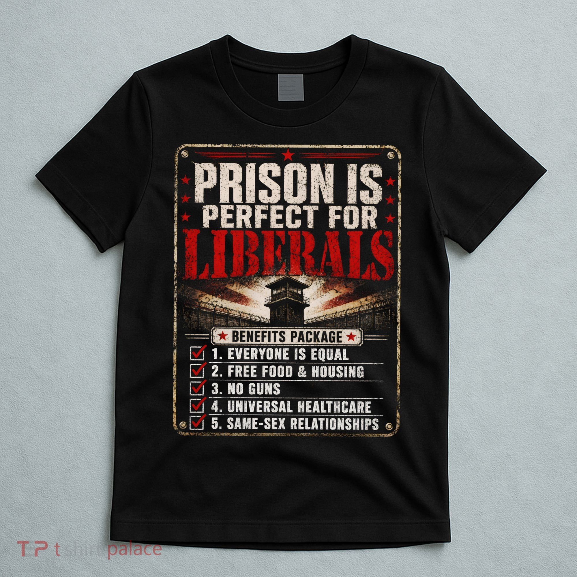 Prison Is Perfect For Liberals Funny Anti Liberal Quote T-Shirt