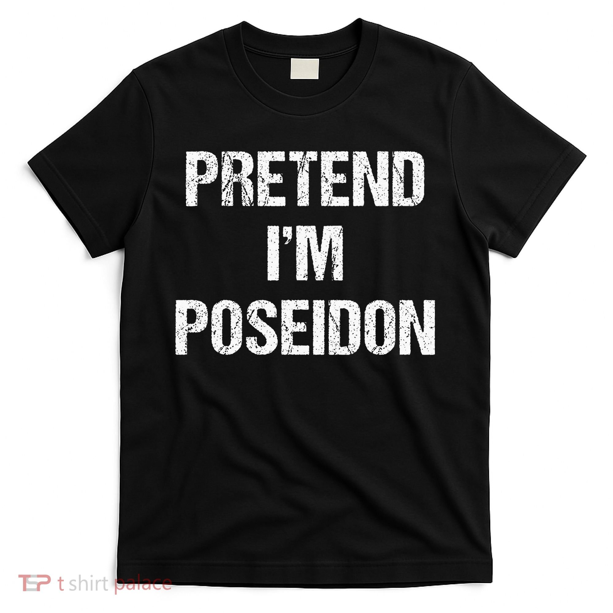 Pretend Im Poseidon Costume Greek God Halloween Party T-Shirt