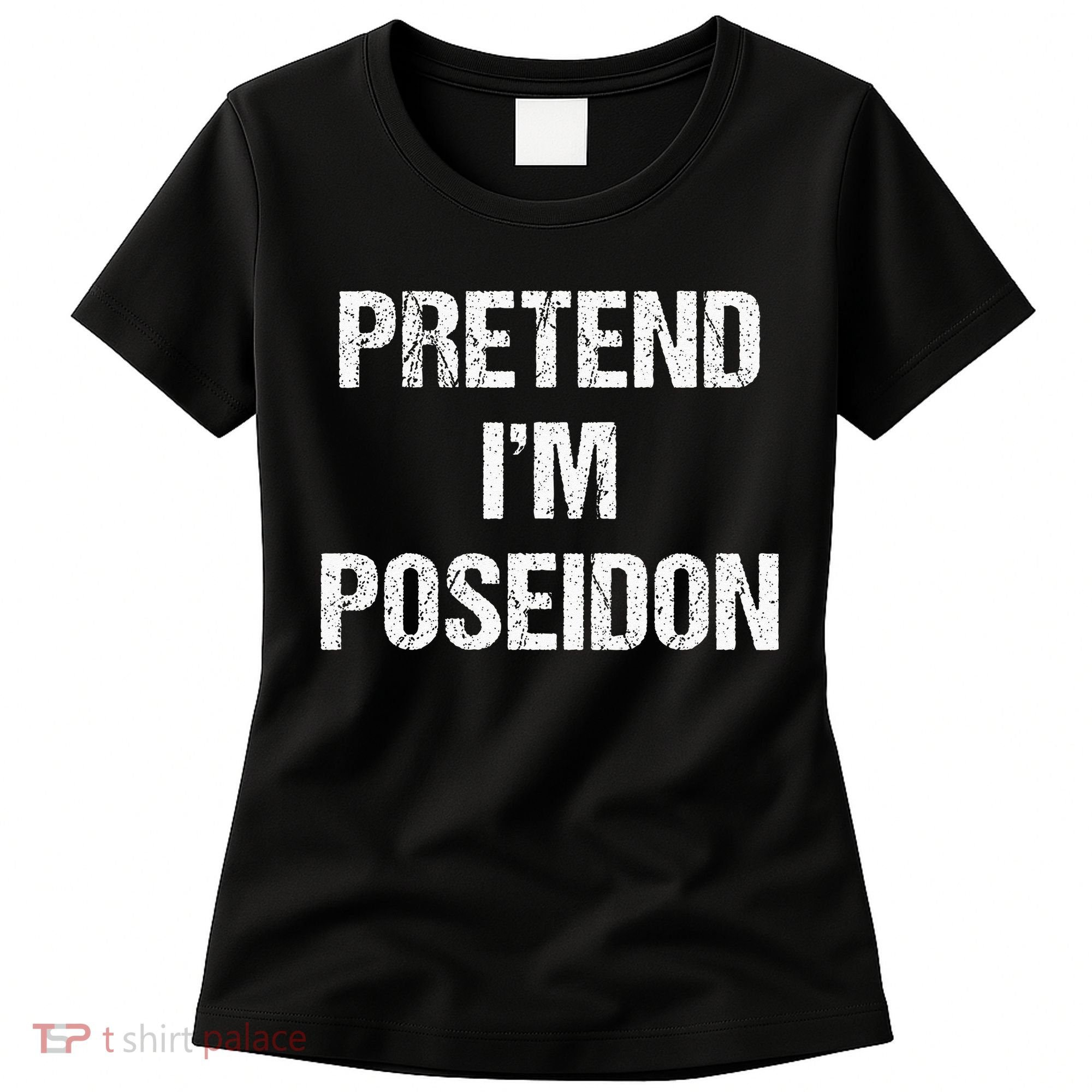Pretend Im Poseidon Costume Greek God Halloween Party Women's T-Shirt