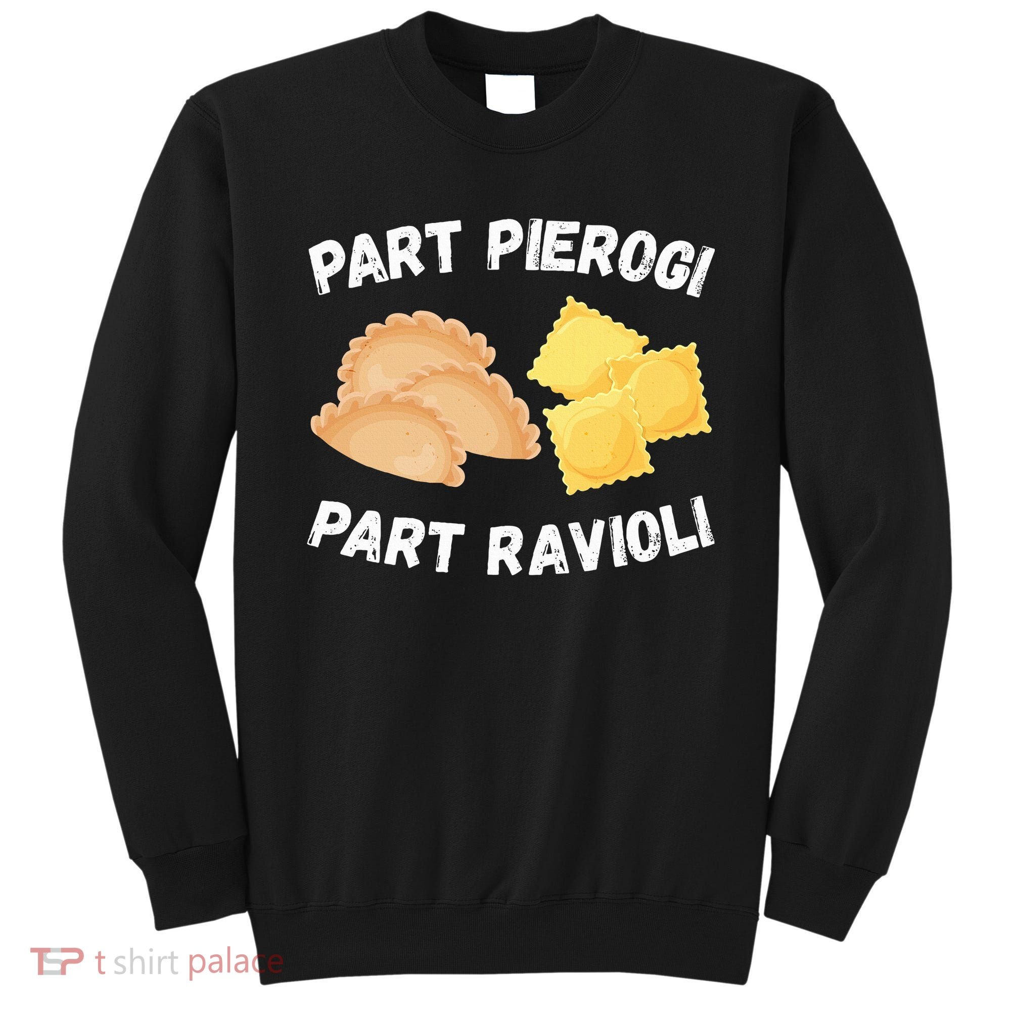 Polish Italian Pride Funny Part Pierogi Part Ravioli Foodie Sweatshirt