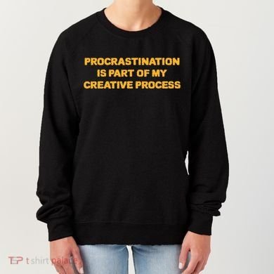 Procrastination Is Part Of My Creative Process Dark Humor Women's Sweatshirt